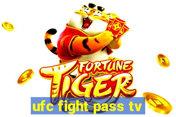 ufc fight pass tv